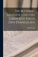 Die Buddha-Legende Und Des Leben Jesu Nach Den Evangelien