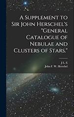 A Supplement to Sir John Herschel's "General Catalogue of Nebulae and Clusters of Stars." 