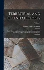 Terrestrial and Celestial Globes: Their History and Construction, Including a Consideration of Their Value as Aids in the Study of Geography and Astro