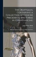 The Draftsman, Containing a Collection of Concise Precedents and Forms in Conveyancing; With Introductory Observations and Practical Notes 