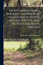 Sir Richard Everard, Baronet, Governor of the Colony of North Carolina, 1725-1731, and his Descendants in Virginia 