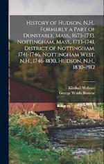 History of Hudson, N.H., Formerly a Part of Dunstable, Mass., 1673-1733, Nottingham, Mass., 1733-1741, District of Nottingham, 1741-1746, Nottingham W