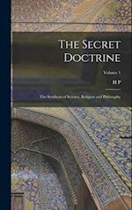 The Secret Doctrine; the Synthesis of Science, Religion and Philosophy; Volume 1 