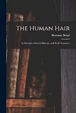 The Human Hair: Its Structure, Growth, Diseases, and Their Treatment 
