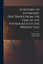 A History of Economic Doctrines From the Time of the Physiocrats to the Present Day 