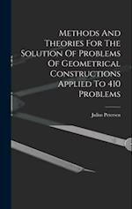 Methods And Theories For The Solution Of Problems Of Geometrical Constructions Applied To 410 Problems 
