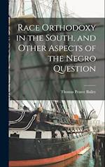 Race Orthodoxy in the South, and Other Aspects of the Negro Question 