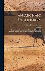 An Archaic Dictionary: Biographical, Historical, And Mythological: From The Egyptian, Assyrian, And Etruscan Monuments And Papyri 