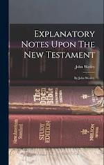 Explanatory Notes Upon The New Testament: By John Wesley, 