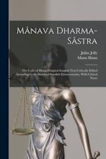 Mânava Dharma-sâstra; the Code of Manu. Original Sanskrit Text Critically Edited According to the Standard Sanskrit Commentaries, With Critical Notes 