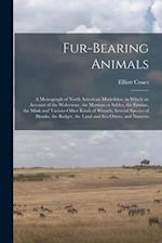 Fur-bearing Animals: A Monograph of North American Mustelidae, in Which an Account of the Wolverene, the Martens or Sables, the Ermine, the Mink and V