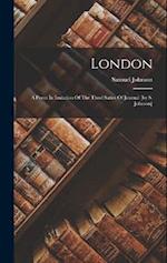 London: A Poem In Imitation Of The Third Satire Of Juvenal [by S. Johnson] 