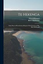 Te Hekenga; Early Days in Horowhenua, Being the Reminiscences of Mr. Rod. McDonald 