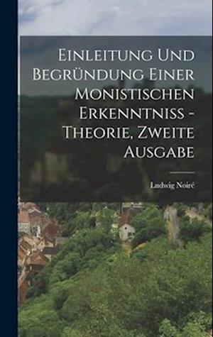 Einleitung und Begründung einer monistischen Erkenntniß - Theorie, Zweite Ausgabe