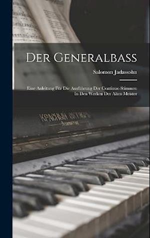 Der Generalbass: Eine Anleitung Für Die Ausführung Der Continuo-stimmen In Den Werken Der Alten Meister