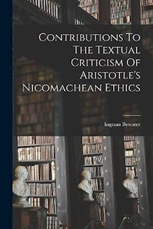 Contributions To The Textual Criticism Of Aristotle's Nicomachean Ethics