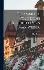 Gesammelte politische Schriften von Max Weber.