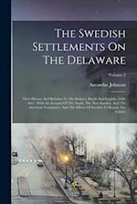 The Swedish Settlements On The Delaware: Their History And Relation To The Indians, Dutch And English, 1638-1664 : With An Account Of The South, The N