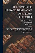 The Works Of Francis Beaumont And John Fletcher: Thierry And Theodoret. The Woman-hater. Nice Valour. The Honest Man's Fortune. The Masque Of The Gent