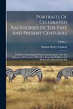 Portraits Of Celebrated Racehorses Of The Past And Present Centuries: In Strictly Chronological Order, Commencing In 1702 And Ending In 1870 Together 