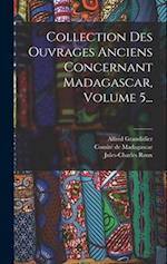 Collection Des Ouvrages Anciens Concernant Madagascar, Volume 5...