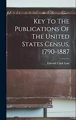 Key To The Publications Of The United States Census, 1790-1887 