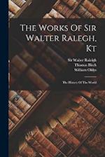 The Works Of Sir Walter Ralegh, Kt: The History Of The World 