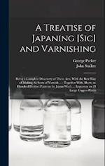 A Treatise of Japaning [sic] and Varnishing: Being a Compleat Discovery of Those Arts, With the Best Way of Making All Sorts of Varnish ... : Together