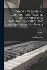 Theory Of Musical Composition, Treated With A View To A Naturally Consecutive Arrangement Of Topics; Volume 1 