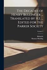 The Decades of Henry Bullinger ... Translated by H.I. ... Edited for the Parker Society; Volume 2 