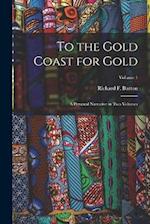 To the Gold Coast for Gold: A Personal Narrative in Two Volumes; Volume 1 