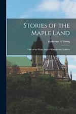 Stories of the Maple Land: Tales of the Early Days of Canada for Children 