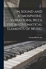 On Sound and Atmospheric Vibrations, With the Mathematical Elements of Music 