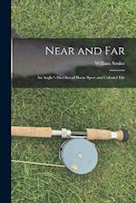 Near and Far: An Angler's Sketches of Home Sport and Colonial Life 