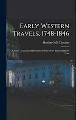 Early Western Travels, 1748-1846: A Series of Annotated Reprints of Some of the Best and Rarest Cont 