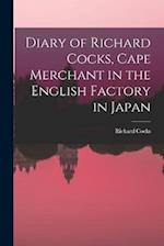 Diary of Richard Cocks, Cape Merchant in the English Factory in Japan 