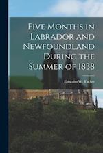 Five Months in Labrador and Newfoundland During the Summer of 1838 