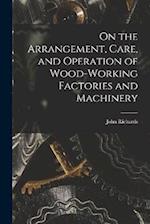 On the Arrangement, Care, and Operation of Wood-Working Factories and Machinery 