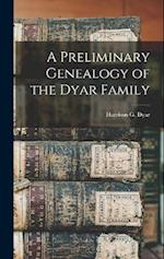 A Preliminary Genealogy of the Dyar Family 