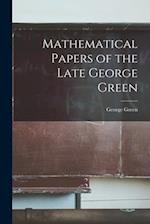 Mathematical Papers of the Late George Green 