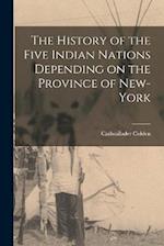 The History of the Five Indian Nations Depending on the Province of New-York 