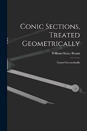 Conic Sections, Treated Geometrically: Treated Geometrically