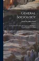 General Sociology; an Exposition of the Main Development in Sociological Theory From Spencer to Ratz 