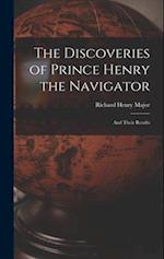 The Discoveries of Prince Henry the Navigator: And Their Results 