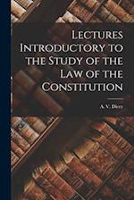 Lectures Introductory to the Study of the law of the Constitution 