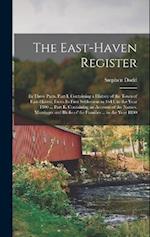 The East-Haven Register: In Three Parts. Part I. Containing a History of the Town of East-Haven, From Its First Settlement in 1644, to the Year 1800 .