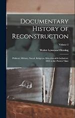 Documentary History of Reconstruction: Political, Military, Social, Religious, Educational & Industrial, 1865 to the Present Time; Volume 2 