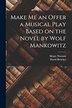 Make me an Offer a Musical Play Based on the Novel by Wolf Mankowitz 
