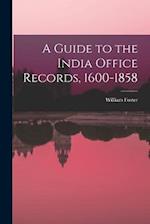 A Guide to the India Office Records, 1600-1858 