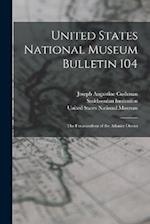 United States National Museum Bulletin 104: The Foraminifera of the Atlantic Ocean 